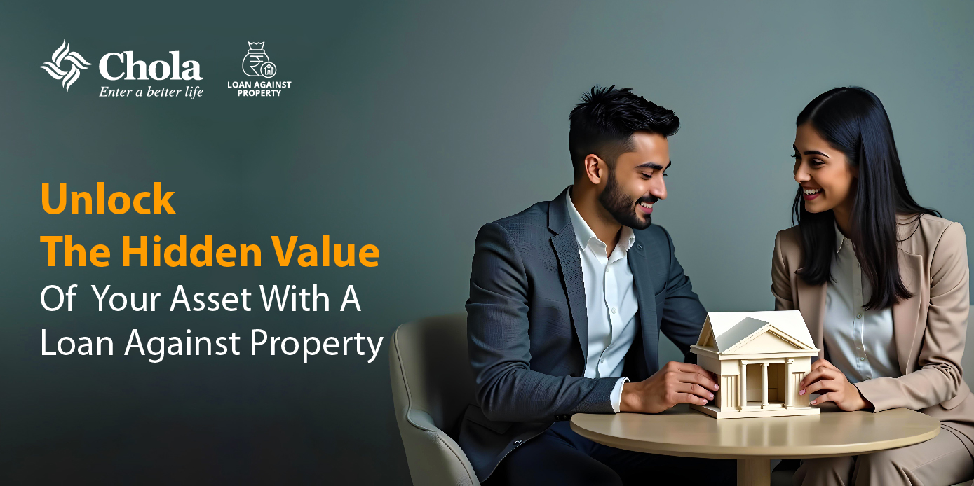 Unlock the Hidden Value of Your Property with Chola Loan Against Property